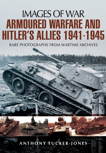 Armoured Warfare and Hitler's Allies 1941-1945: Rare Photographs from Wartime Archives (Images of War)