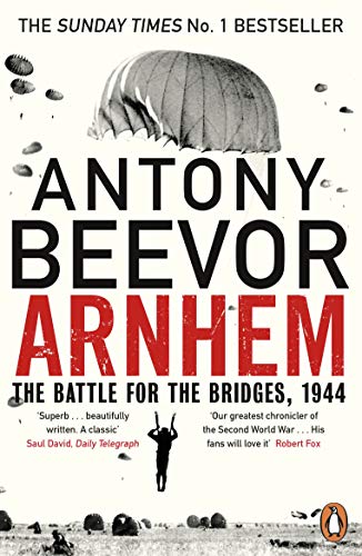 Arnhem: The Battle for the Bridges, 1944: The Sunday Times No 1 Bestseller (English Edition)