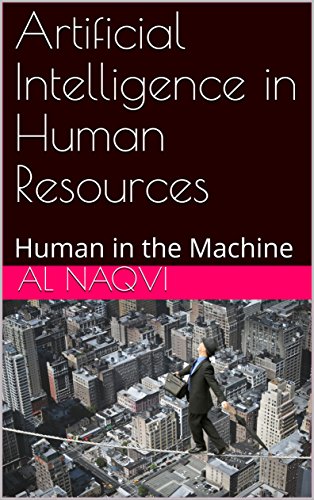 Artificial Intelligence in Human Resources: Human in the Machine (AI in Business Book 110) (English Edition)