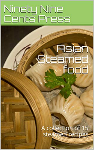 Asian Steamed food: A collection of 15 steamed recipes (English Edition)