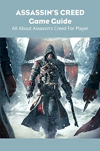Assassin’s Creed Game Guide: All About Assassin’s Creed For Player: Assassin’s Creed Guide (English Edition)