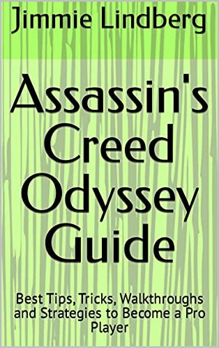 Assassin's Creed Odyssey Guide: Best Tips, Tricks, Walkthroughs and Strategies to Become a Pro Player (English Edition)
