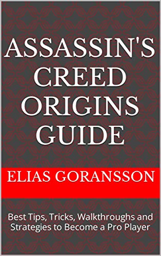 Assassin's Creed Origins Guide: Best Tips, Tricks, Walkthroughs and Strategies to Become a Pro Player (English Edition)