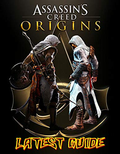 Assassin's Creed Origins LATEST GUIDE: Everything You Need To Know About Assassin's Creed Origins, A Complete Guide (English Edition)