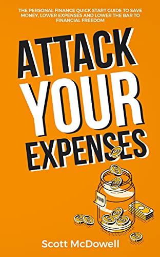 Attack Your Expenses: The Personal Finance Quick Start Guide to Save Money, Lower Expenses and Lower the Bar to Financial Freedom (English Edition)