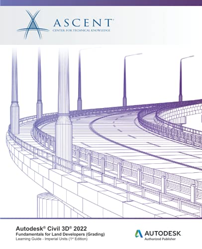 Autodesk Civil 3D 2022: Fundamentals for Land Developers (Grading) (Imperial Units): Autodesk Authorized Publisher