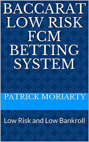 Baccarat Low Risk FCM Betting System: Low Risk and Low Bankroll (English Edition)