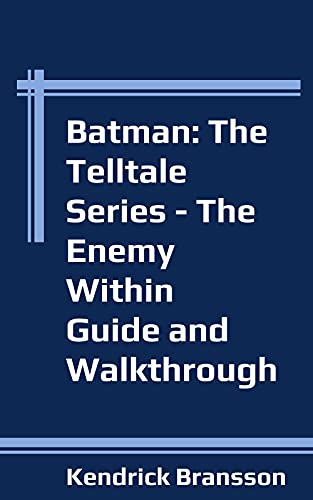 Batman: The Telltale Series - The Enemy Within Guide and Walkthrough (English Edition)