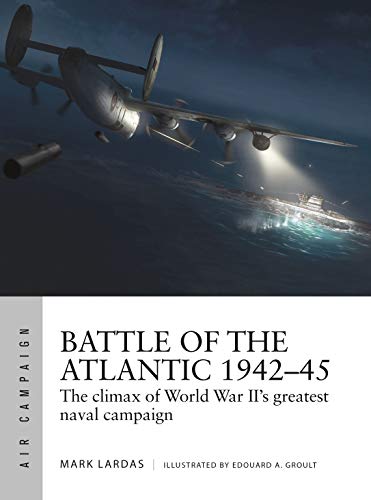 Battle of the Atlantic 1942–45: The climax of World War II’s greatest naval campaign (Air Campaign Book 21) (English Edition)