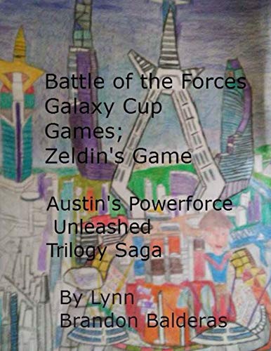 Battle of the Forces Galaxy Cup Games; Zeldin's Game: Austin's Powerforce Unleashed Trilogy Saga (Austin's Powerforce Unleashed Series Book 4) (English Edition)