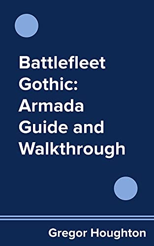 Battlefleet Gothic: Armada Guide and Walkthrough (English Edition)