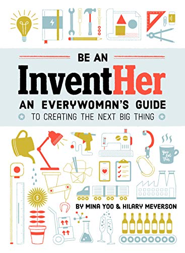 Be an InventHer: An Everywoman's Guide to Creating the Next Big Thing (English Edition)