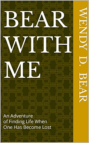 Bear With Me: An Adventure of Finding Life When One Has Become Lost (English Edition)