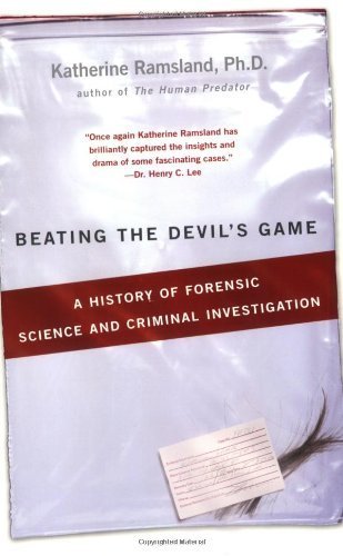 [Beating the Devil's Game: A History of Forensic Science and Criminal Investigation] [Ramsland, Katherine] [February, 2014]