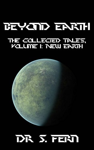 Beyond Earth: The collected tales: Volume 1: New Earth (English Edition)