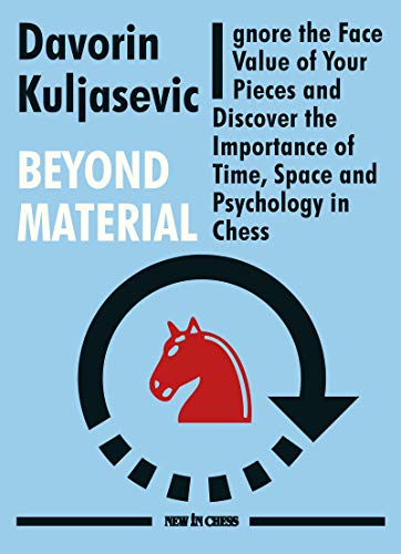 Beyond Material: Ignore the Face Value of Your Pieces and Discover the Importance of Time, Space and Psychology in Chess (English Edition)