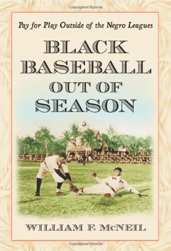 Black Baseball Out of Season: Pay for Play Outside of the Negro Leagues