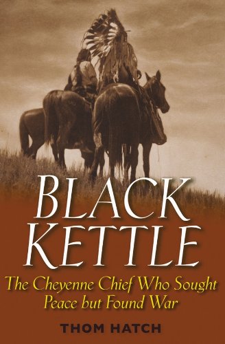 Black Kettle: The Cheyenne Chief Who Sought Peace But Found War (English Edition)