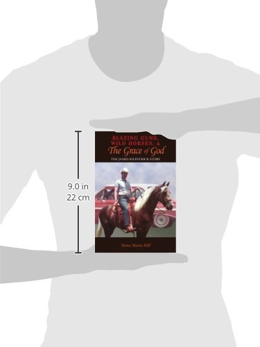 Blazing Guns, Wild Horses, & The Grace Of God: The James Kilpatrick Story