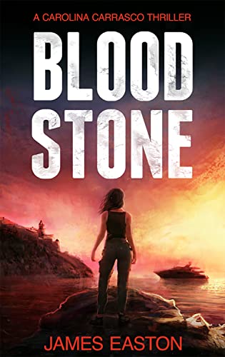 Blood Stone: Blood Stone: A pulse-pounding nerve-shredding Action Crime Thriller (Carolina Carrasco Book 2) (English Edition)