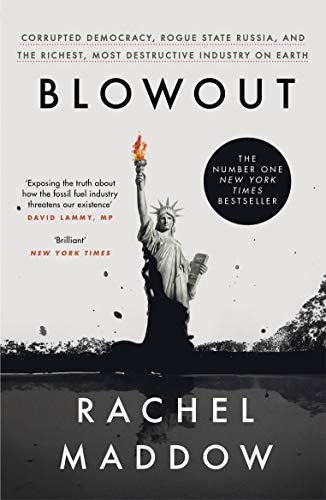 Blowout: Corrupted Democracy, Rogue State Russia, and the Richest, Most Destructive Industry on Earth (English Edition)