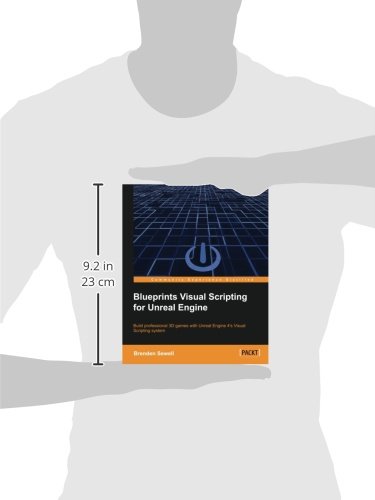 Blueprints Visual Scripting for Unreal Engine: Build professional 3D games with Unreal Engine 4's Visual Scripting system
