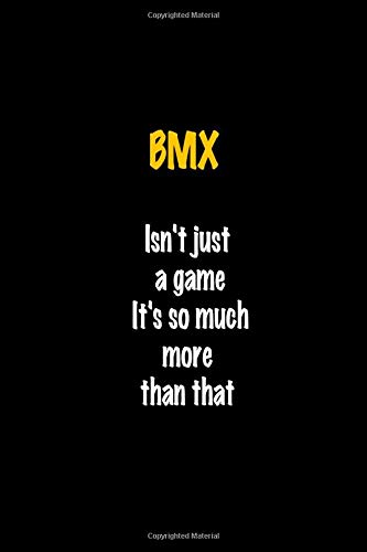 BMX Isn't just a game It's so much more than that: Perfect quote Journal Diary Planner, BMX Journal Gift for Kids girls Women and Men who love Elegant ... Journal - 110 Pages, 6 x 9, Matte Finish