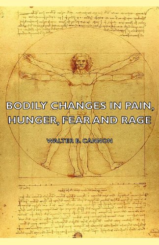 Bodily Changes in Pain, Hunger, Fear and Rage - An Account of Recent Researches Into the Function of Emotional Excitement (1927) (English Edition)