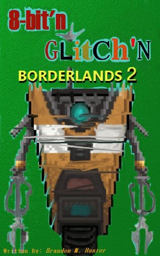 Borderlands 2 bis 8 Bit'n Glitch'n (in Deutsch) (English Edition)