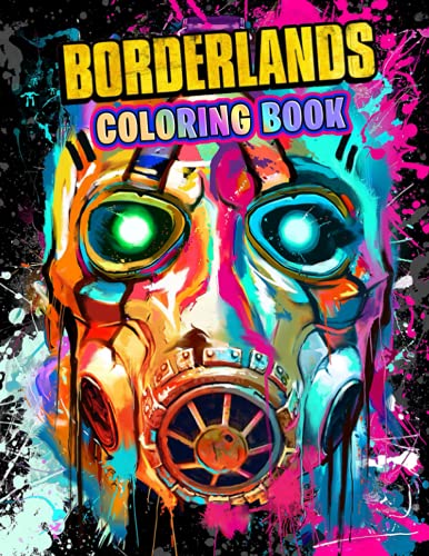 Borderlands Coloring Book: Amazing gift for All Ages and Fans with High Quality Image.– 50+ GIANT Great Pages with Premium Quality Images.