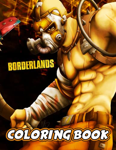 Borderlands Coloring Book: Amazing gift for All Ages and Fans with High Quality Image.– 50+ GIANT Great Pages with Premium Quality Images.