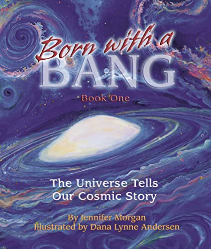 Born With a Bang: The Universe Tells Our Cosmic Story (Sharing Nature With Children Book)