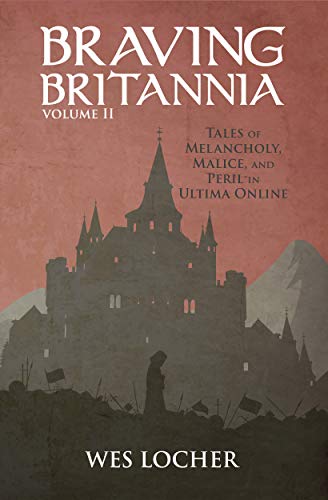 Braving Britannia: Tales of Melancholy, Malice, and Peril in Ultima Online (English Edition)