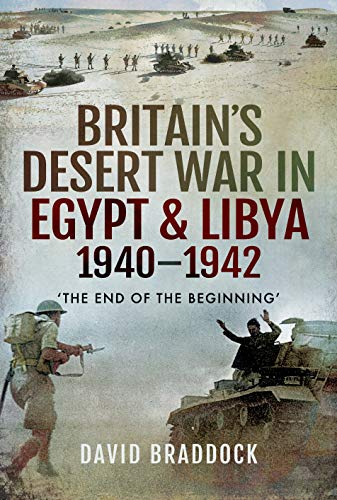 Britain's Desert War in Egypt and Libya 1940-1942: The End of the Beginning'