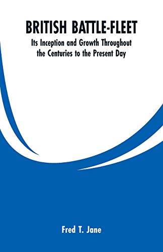 BRITISH BATTLE-FLEET: Its Inception and Growth Throughout the Centuries to the Present Day