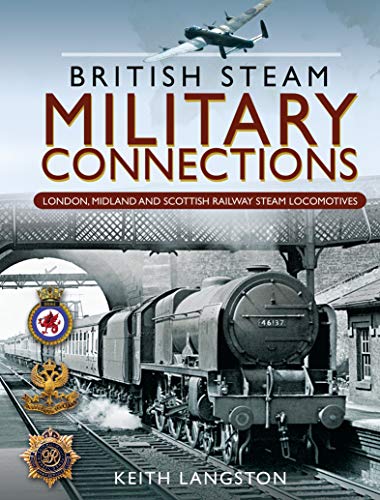 British Steam Military Connections: London, Midland and Scottish Railway Steam Locomotives: GWR, SR, BR & WD Steam Locomotives (English Edition)