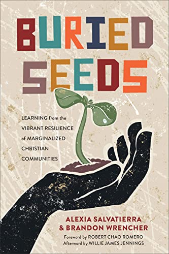 Buried Seeds: Learning from the Vibrant Resilience of Marginalized Christian Communities (English Edition)