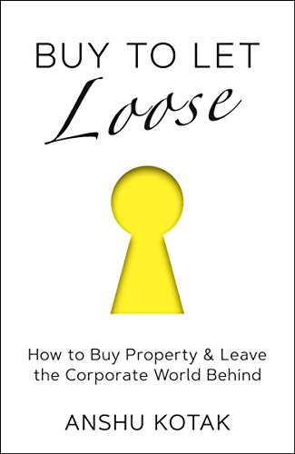 Buy to Let Loose: How to Buy Property & Leave the Corporate World Behind