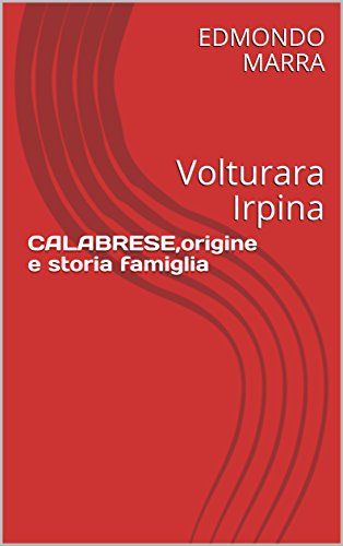 CALABRESE,origine e storia famiglia: Volturara Irpina (Italian Edition)