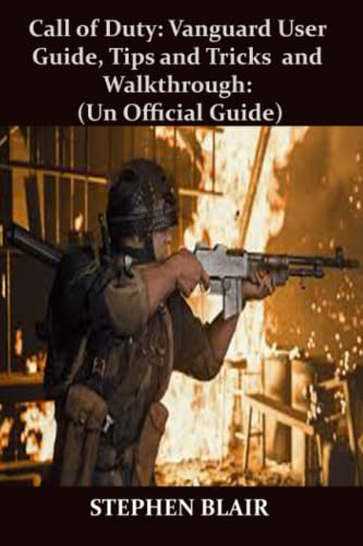 Call OF duty: Vanguard User Guide, Tips and Tricks and Walkthrough: (UN Official Guide): The Best Guide with All the Latest Tips and ... You Satisfaction Why Playing the Game