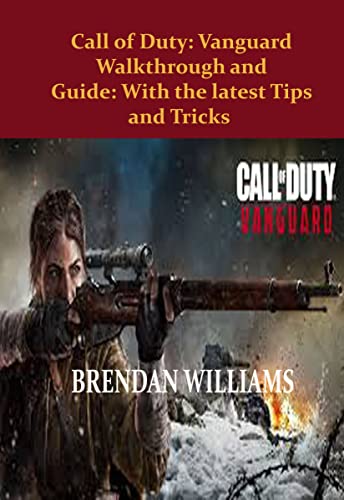 CALL OF DUTY: VANGUARD WALKTHROUGH AND GUIDE WITH THE LASTEST TIPS AND TRICKS: A Guide With The Moden Tips And Tricks With All The Satisfaction You Need While Playing The Game (English Edition)