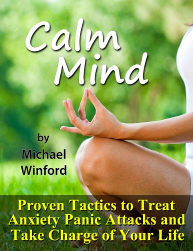 Calm Mind: Proven Tactics to Treat Anxiety Panic Attacks and Take Charge of Your Life (English Edition)