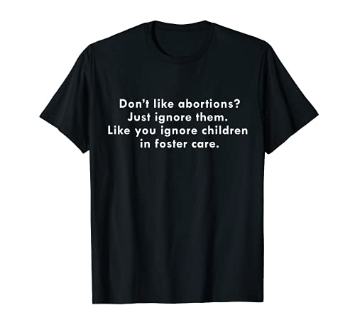 Camiseta con texto en inglés "Don't Like Abortions", "Ignore Children in Foster" Camiseta
