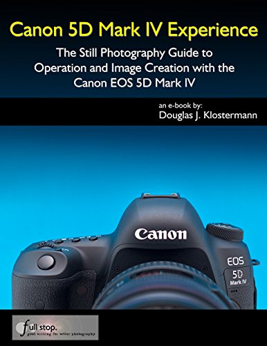 Canon 5D Mark IV Experience - The Still Photography Guide to Operation and Image Creation with the Canon EOS 5D Mark IV (English Edition)