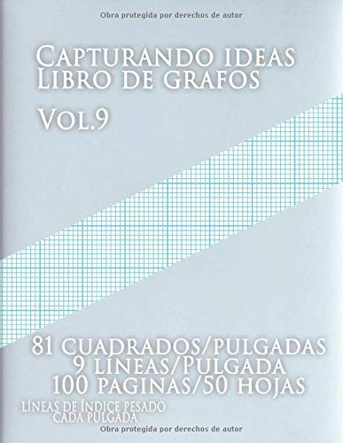 Capturando ideas Libro de grafos vol.9 ,81 cuadrados/pulgadas,9 líneas/Pulgada,100 paginas,50 hojas,LÍNEAS DE ÍNDICE PESADO CADA PULGADA: (Grande, 8.5 ... y pesadas líneas de índice en papel tamaño