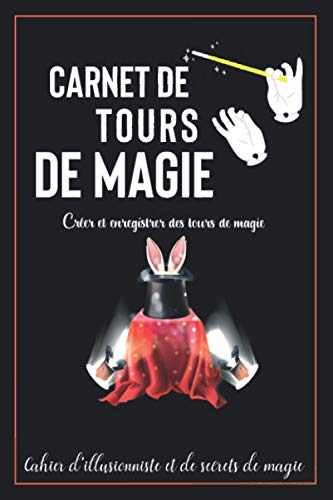 Carnet de tours de magie: Journal du magicien | Créer et enregistrer des tours de magie | Cahier d'illusionniste et de secrets de magie