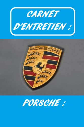 Carnet d'entretien Porsche: Carnet d'entretien voiture avec 100 pages préfabriquées et explications
