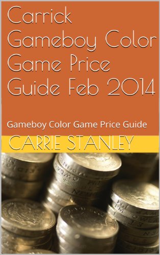 Carrick Gameboy Color Game Price Guide Feb 2014: Gameboy Color Game Price Guide (gameboy color price guide Book 1) (English Edition)