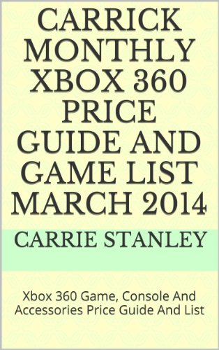 Carrick Monthly Xbox 360 Price Guide And Game List March 2014: Xbox 360 Game, Console And Accessories Price Guide And List (English Edition)