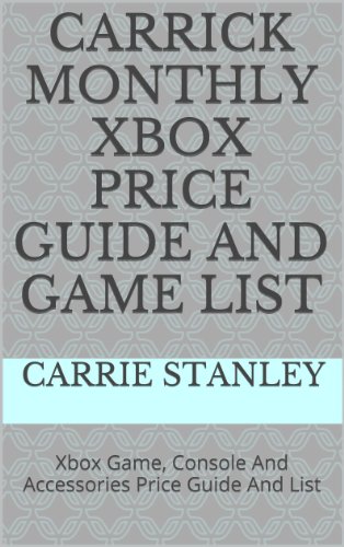 Carrick Monthly Xbox Price Guide And Game List: Xbox Game, Console And Accessories Price Guide And List (English Edition)